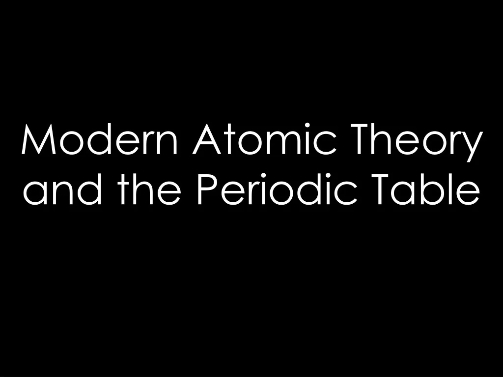 PPT - Exploring Modern Atomic Theory & the Periodic Table PowerPoint ...
