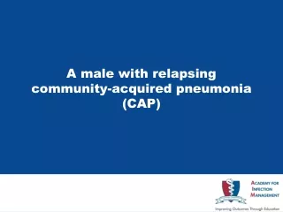 A male with relapsing  community-acquired pneumonia (CAP)