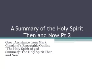 A Summary of the Holy Spirit Then and Now Pt 2
