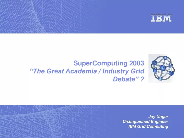 supercomputing 2003 the great academia industry grid debate