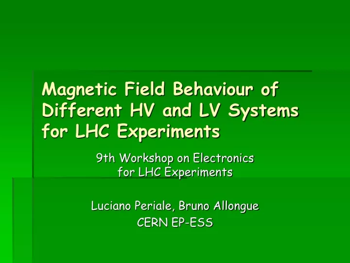 magnetic field behaviour of different hv and lv systems for lhc experiments