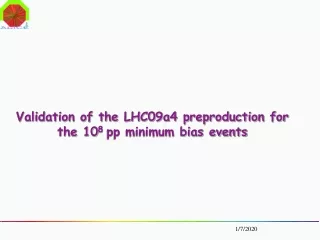 Validation of the LHC09a4 preproduction for the 10 8  pp minimum bias events