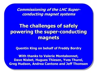 Commissioning of the LHC Super- conducting magnet systems The challenges of safely