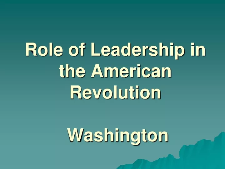 role of leadership in the american revolution washington