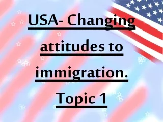 USA- Changing attitudes to immigration. Topic 1