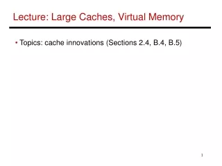 Lecture: Large Caches, Virtual Memory