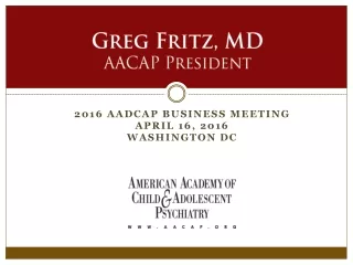 Greg Fritz, MD AACAP President