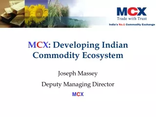 M C X : Developing Indian Commodity Ecosystem