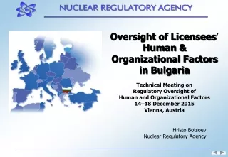 Oversight of Licensees ’  Human &amp; Organizational Factors in  Bulgaria Technical Meeting on