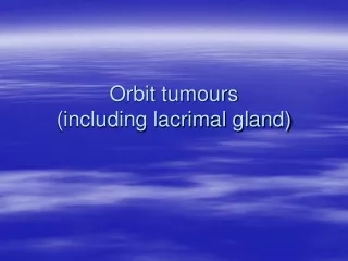 Orbit tumours (including lacrimal gland)