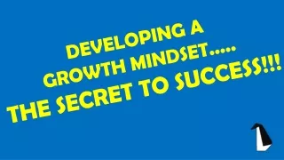 DEVELOPING A  GROWTH MINDSET..... THE SECRET TO SUCCESS!!!