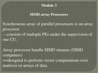 Module 3 SIMD array Processors Synchronous array of parallel processors is an array processor