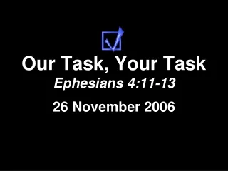 Our Task, Your Task Ephesians 4:11-13
