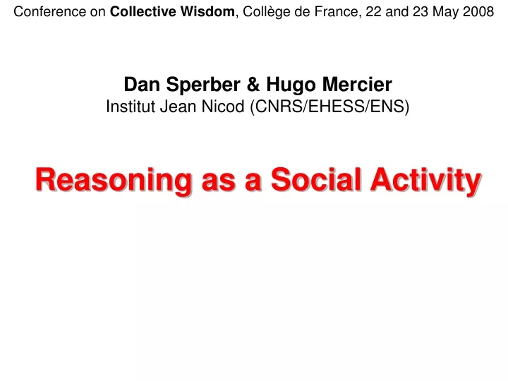 dan sperber hugo mercier institut jean nicod cnrs ehess ens reasoning as a social activity