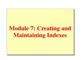 Module 7: Creating and Maintaining Indexes