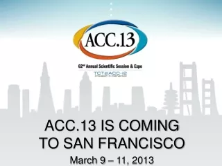 ACC.13 IS COMING  TO SAN FRANCISCO March 9 – 11, 2013