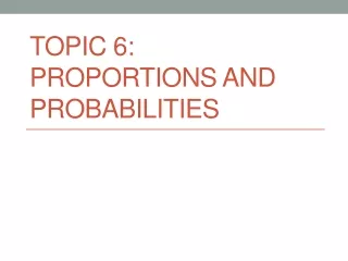 Topic 6: Proportions and Probabilities