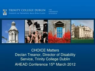 CHOICE Matters Declan Treanor, Director of Disability Service, Trinity College Dublin