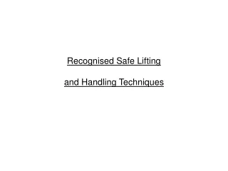 Recognised Safe Lifting  and Handling Techniques