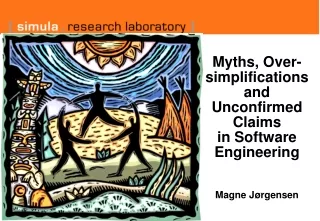 Myths, Over-simplifications and Unconfirmed Claims  in Software Engineering Magne Jørgensen