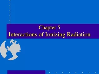 Chapter 5 Interactions of Ionizing Radiation