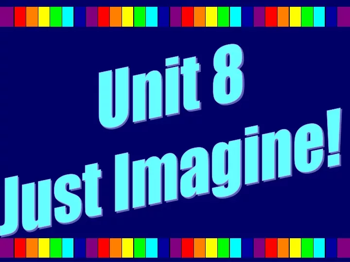 unit 8 just imagine