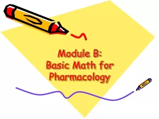 Module B: Basic Math for Pharmacology