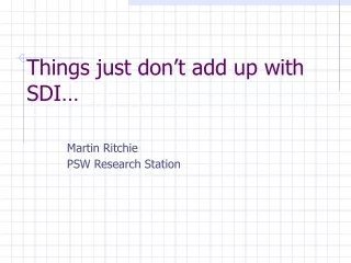 Things just don’t add up with SDI… Martin Ritchie            PSW Research Station