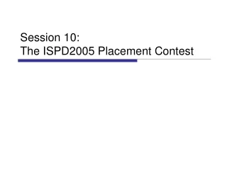 Session 10: The ISPD2005 Placement Contest