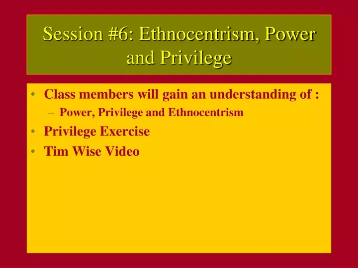 session 6 ethnocentrism power and privilege