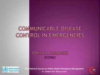 Communicable Disease Control in Emergencies Idris  Al  abadaini DCDS&amp;C