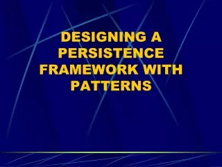 DESIGNING A PERSISTENCE FRAMEWORK WITH PATTERNS