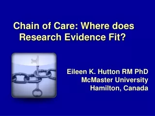 Chain of Care: Where does Research Evidence Fit?  Eileen K. Hutton RM PhD McMaster University