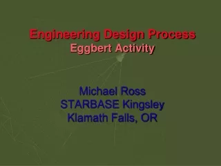 Engineering Design Process Eggbert Activity Michael Ross STARBASE Kingsley Klamath Falls, OR
