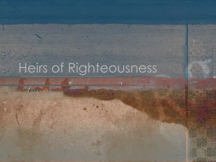 heirs of righteousness