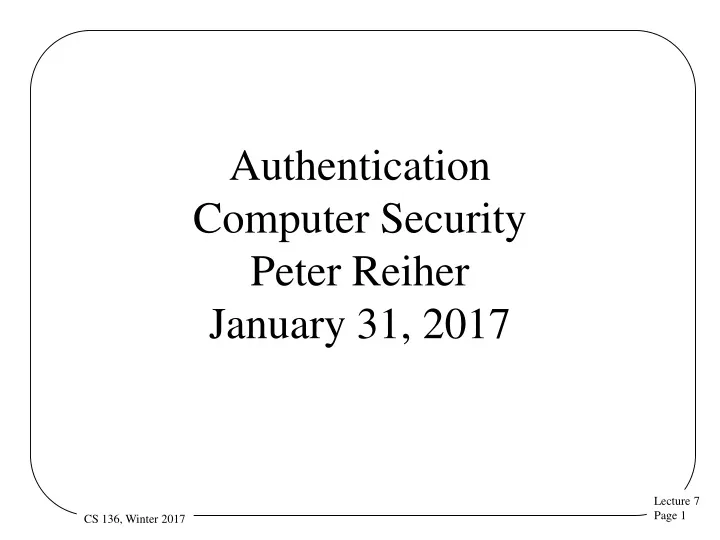 authentication computer security peter reiher january 31 2017