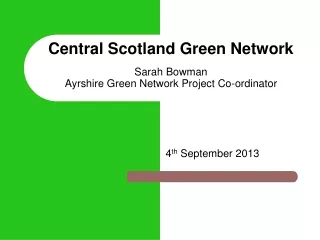 Central Scotland Green Network Sarah Bowman Ayrshire Green Network Project Co-ordinator