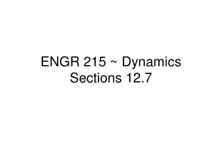 ENGR 215 ~ Dynamics  Sections 12.7