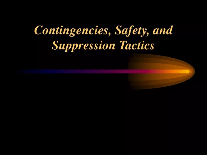 contingencies safety and suppression tactics