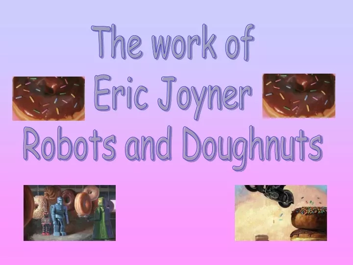 the work of eric joyner robots and doughnuts