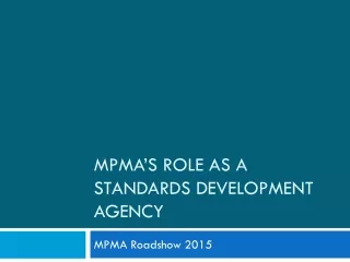 MPMA’S ROLE AS A STANDARDS DEVELOPMENT AGENCY