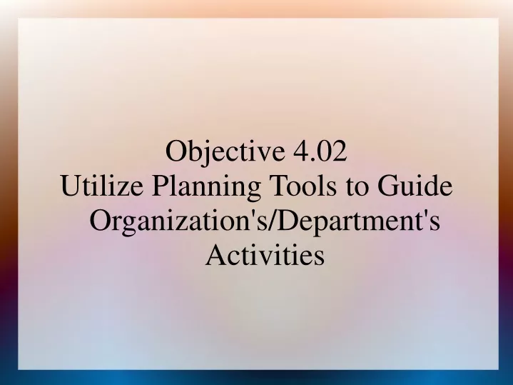 objective 4 02 utilize planning tools to guide organization s department s activities