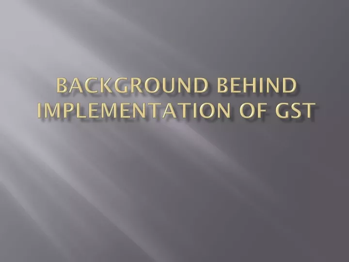 background behind implementation of gst
