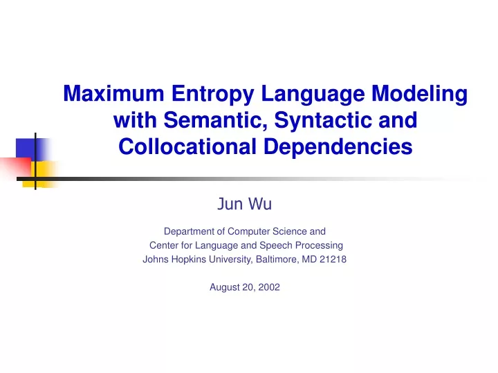 maximum entropy language modeling with semantic syntactic and collocational dependencies