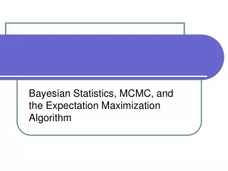 Bayesian Statistics, MCMC, and the Expectation Maximization Algorithm