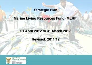 Strategic Plan Marine Living Resources Fund (MLRF) 01 April 2012 to 31 March 2017 Revised: 2011/12