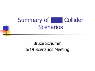 Summary of   Collider Scenarios