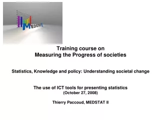 The use of ICT tools for presenting statistics (October 27, 2008) Thierry Paccoud, MEDSTAT II