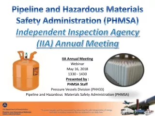 IIA Annual Meeting Webinar May 16, 2018 1330 - 1430 Presented by  : PHMSA Staff