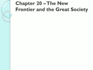 Chapter 20 – The New Frontier and the Great Society